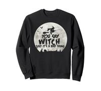 Tu dis « sorcière » comme si c'était Une Mauvaise Chose Sweatshirt