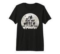 Tu dis « sorcière » comme si c'était Une Mauvaise Chose T-Shirt Haut de Gamme