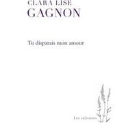 Tu disparais mon amour Clara Lise Gagnon (Auteur)