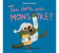 Tu dors, petit monstre ? Guilherme Karsten (Illustration), Guilherme Karsten (Auteur)