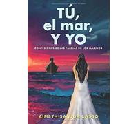 Tú, El Mar, Y Yo: Confesiones De Las Parejas De Los Marinos