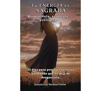 Tu ENERGIA es SAGRADA: Resguárdala, respétala, protégela. 33 días para proteger tu luz en un mundo que no deja de desgastarla.