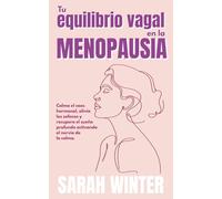 Tu equilibrio vagal en la menopausia: Calma el caos hormonal, alivia los sofocos y recupera el sueño profundo activando el nervio de la calma.