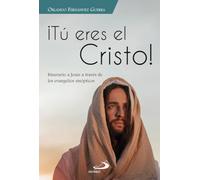 Tú eres el Cristo: Itinerario a Jesús según los evangelios sinópticos