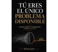 Tú eres el único problema disponible: Cuando cambias tu pensamiento, cambia tu vida.