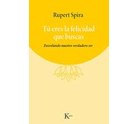 Tú eres la felicidad que buscas : Desvelando nuestro verdadero ser – Éd. Kairos