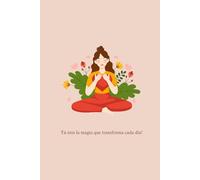Tú eres la magia que transforma cada día,cuaderno 150 paginas