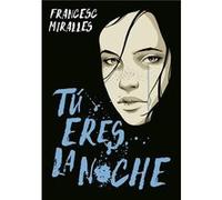 Tú Eres La Noche Miralles, Francesc (Auteur)