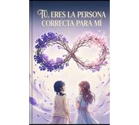 TÚ, ERES LA PERSONA CORRECTA PARA MÍ