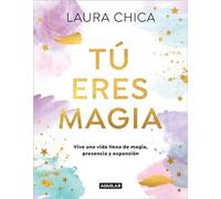 Tú eres magia Vive una Vida llena de magia, presencia y expansión - Laura Chica - Aguilar - ebook (ePub) - Livre