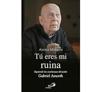 Tú eres mi ruina: Siguiendo las enseñanzas del padre Gabriel Amorth