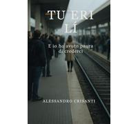 Tu eri lí: ed io ho avuto paura di crederci