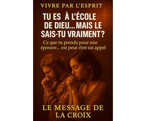 Tu es à l’école de Dieu… mais le sais-tu vraiment ? Ce que tu prends pour une épreuve… est peut-être un appel.: Comprendre les saisons cachées où Dieu forme, brise et façonne ceux qu’Il veut envoyer