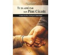 Tu es aimé par ton Père Céleste: L'amour du Père révélé par le Saint-Esprit