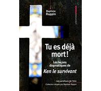 Tu es déjà mort ! : Les leçons dogmatiques de Ken le survivant
