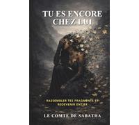 TU ES ENCORE CHEZ LUI: RASSEMBLER TES FRAGMENTS ET REDEVENIR ENTIER