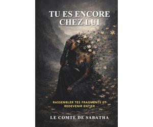 TU ES ENCORE CHEZ LUI: RASSEMBLER TES FRAGMENTS ET REDEVENIR ENTIER