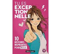 Tu es exceptionnelle: 10 histoires inspirantes pour jeunes filles ados sur la confiance et l'estime de soi