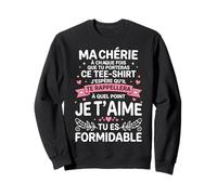 Tu ES Formidable Amoureux Amour Couple Je t'aime Ma Chérie Sweatshirt