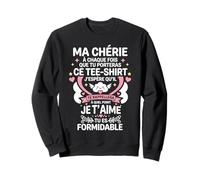 Tu ES Formidable Amoureux Amour Couple Je t'aime Ma Chérie Sweatshirt