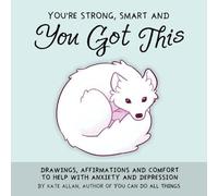 Tu es fort, intelligent et tu as tout ce qu'il faut : Dessins, affirmations et réconfort pour lutter contre l'anxiété et la dépression (Art Therapy, for Fans of You Can Do A