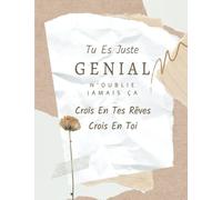 Tu Es Juste Genial Crois En Tes Rêves, Cadeau D'anniversaire: Carnet De 120 Pages Avec Citation de Motivation