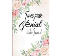 Tu es juste genial noublie jamais ca: Idée Cadeau Original pour Noel, Anniversaire, valentin amitié,pour Une Amie, Femme, Fille Carnet de note format A5 Floral Bloc Notes Floral