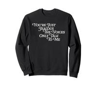 Tu ES Juste Jaloux The Voices Only Talk to Me Kidding Comic Sweatshirt
