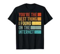 Tu es la meilleure chose que j'ai jamais trouvée sur Internet T-Shirt