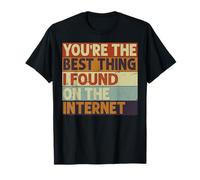 Tu es la meilleure chose que j'ai jamais trouvée sur Internet T-Shirt