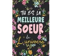 Tu es la meilleure soeur de l'univers: Idée cadeau original personnalisé pour sa soeur, carnet de notes A5 ligné 110 pages, couverture noire motif floral/fleur