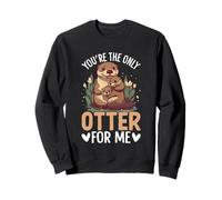 Tu ES la Seule Loutre pour Moi Sweatshirt