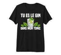 Tu ES Le Gin dans Mon Tonic Humour Apéro Bar Fête Cadeau T-Shirt Haut de Gamme