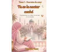 Tu es le nectar caché: Un voyage doux vers Allah , vers ton cœur et vers toi-même