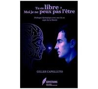 Tu Es Libre, Moi Je Ne Peux Pas L'être: Dialogue Entre Gilles Et Claude Sur Le Thème De La Liberté. (French Edition)
