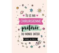 Tu es ma Chirurgienne préférée du monde entier: Carnet de notes (A5) - Idée Cadeau original pour une Chirurgienne - Cadeaux d'anniversaire ou de Noël