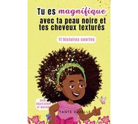 Tu es magnifique avec ta peau noire et tes cheveux crépus: Histoires pour les petites filles noires pour se sentir belles et fortes
