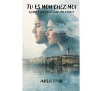 Tu es mon chez-moi. Quand l'amour dessine une famille. Romance contemporaine touchante : Une deuxième chance répare ce que la vie a brisé