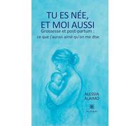 Tu es née, et moi aussi Grossesse et post-partum : ce que j'aurais aimé qu'on me dise