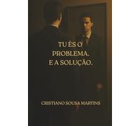 Tu és o Problema.E a Solução.