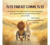TU ES PARFAIT COMME TU ES: Un livre de coloriage inclusif qui accompagne avec bienveillance chaque enfant dans son unicité.