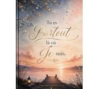 Tu es Partout là où Je suis - Livre d’Or de Condoléances Français : Messages, Souvenirs et Hommages pour Obsèques et Funérailles