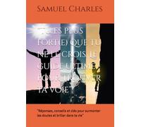 “Tu es plus fort(e) que tu ne le crois, Le guide ultime pour trouver ta voie”: "Réponses, conseils et clés pour surmonter les doutes et briller dans ta vie"