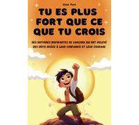 Tu es plus fort que ce que tu crois: Des histoires inspirantes de garçons qui ont relevé des défis grâce à leur confiance et leur courage