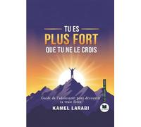 Tu es plus fort que tu ne le crois Guide de l'adolescent pour découvrir sa vrai force - Kamel Larabi - El Amir - broché - Guide