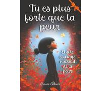 Tu es plus forte que la peur: Des histoires inspirantes pour affronter ses peurs, apprendre à s’affirmer, exprimer ses émotions et croire en soi - pour fille de 8 à 12 ans