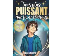 Tu es plus puissant que tu ne le crois: Booster sa confiance en soi et se construire un mental solide, un livre pour ado dès 10 ans