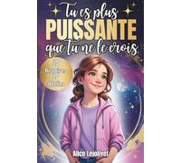 Tu es plus puissante que tu ne le crois: Booster sa confiance en soi et se construire un mental solide, un livre pour ado dès 10 ans