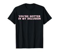 Tu ES Plus Sexy dans My Delusion Funny Y2K T-Shirt
