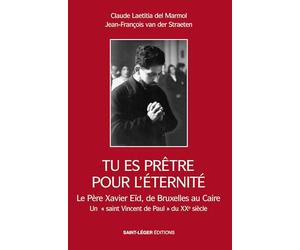 Tu es prêtre pour l'éternité: La vie du père Xavier Eïd Bruxelles1919 Le Caire 2009
